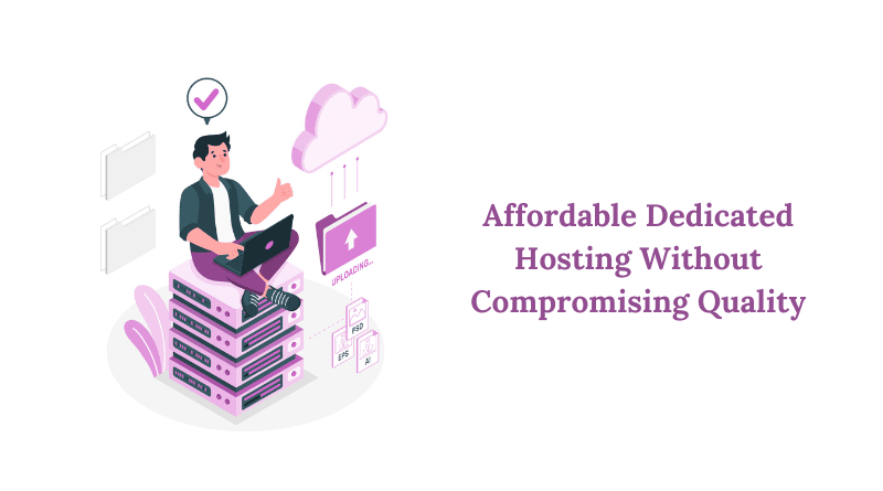Affordable Dedicated Hosting Without Compromising Quality